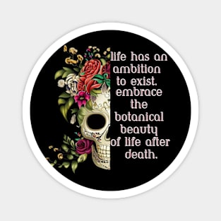 life has an ambition to exist. Embrace the botanical beauty of life after death Magnet